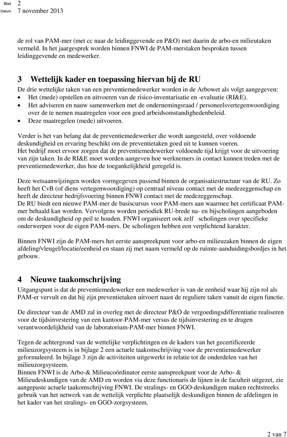 3 Wettelijk kader en toepassing hiervan bij de RU De drie wettelijke taken van een preventiemedewerker worden in de Arbowet als volgt aangegeven: Het (mede) opstellen en uitvoeren van de