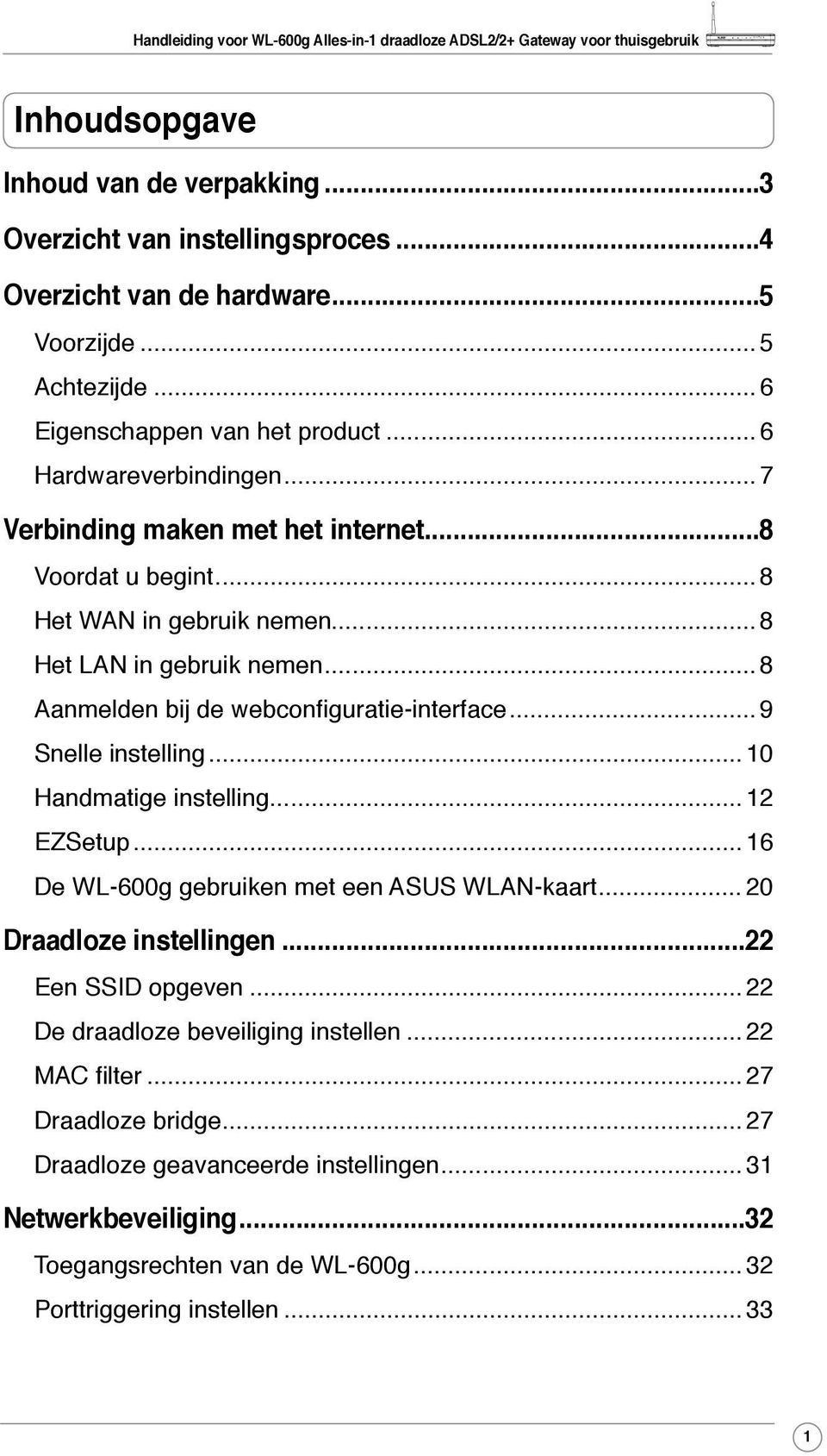 .. 8 Aanmelden bij de webconfiguratie-interface... 9 Snelle instelling... 10 Handmatige instelling... 12 EZSetup... 16 De WL-600g gebruiken met een ASUS WLAN-kaart.