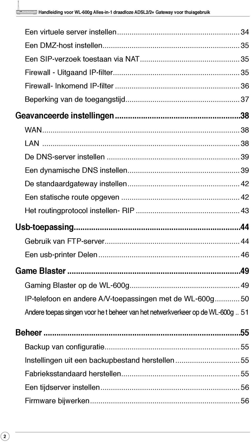 .. 42 Een statische route opgeven... 42 Het routingprotocol instellen- RIP... 43 Usb-toepassing...44 Gebruik van FTP-server... 44 Een usb-printer Delen... 46 Game Blaster.