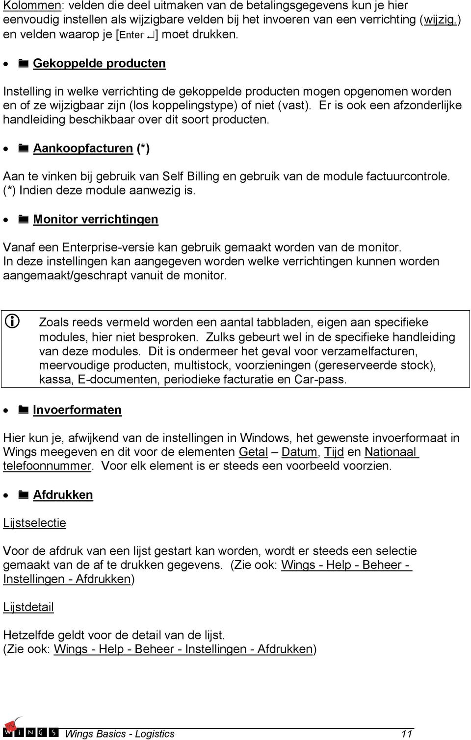 Gekoppelde producten Instelling in welke verrichting de gekoppelde producten mogen opgenomen worden en of ze wijzigbaar zijn (los koppelingstype) of niet (vast).