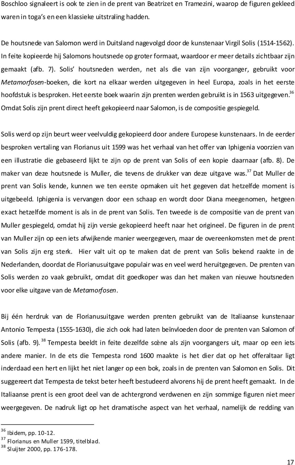 In feite kopieerde hij Salomons houtsnede op groter formaat, waardoor er meer details zichtbaar zijn gemaakt (afb. 7).