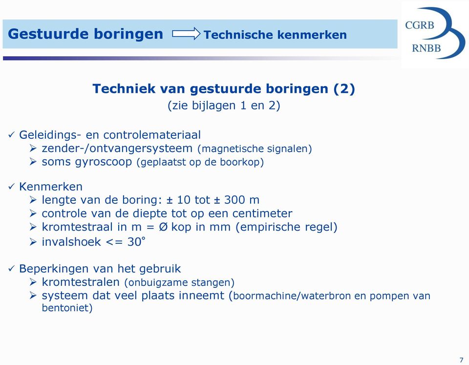 300 m controle van de diepte tot op een centimeter kromtestraal in m = Ø kop in mm (empirische regel) invalshoek <= 30 Beperkingen