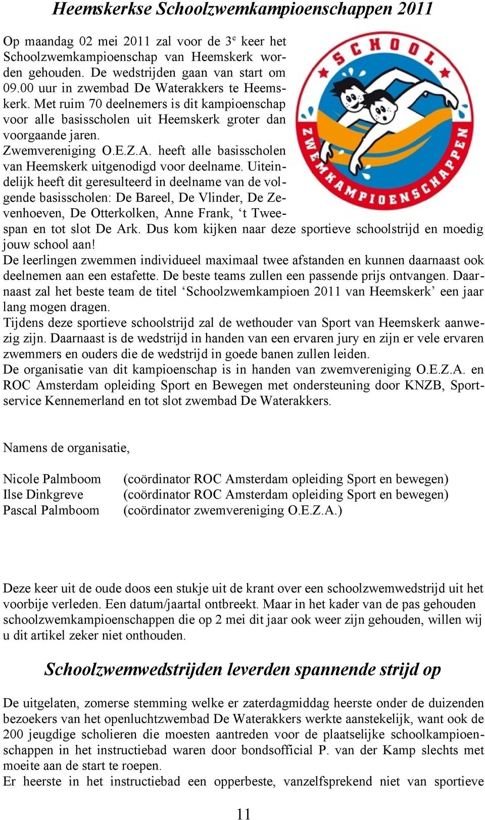 heeft alle basisscholen van Heemskerk uitgenodigd voor deelname.