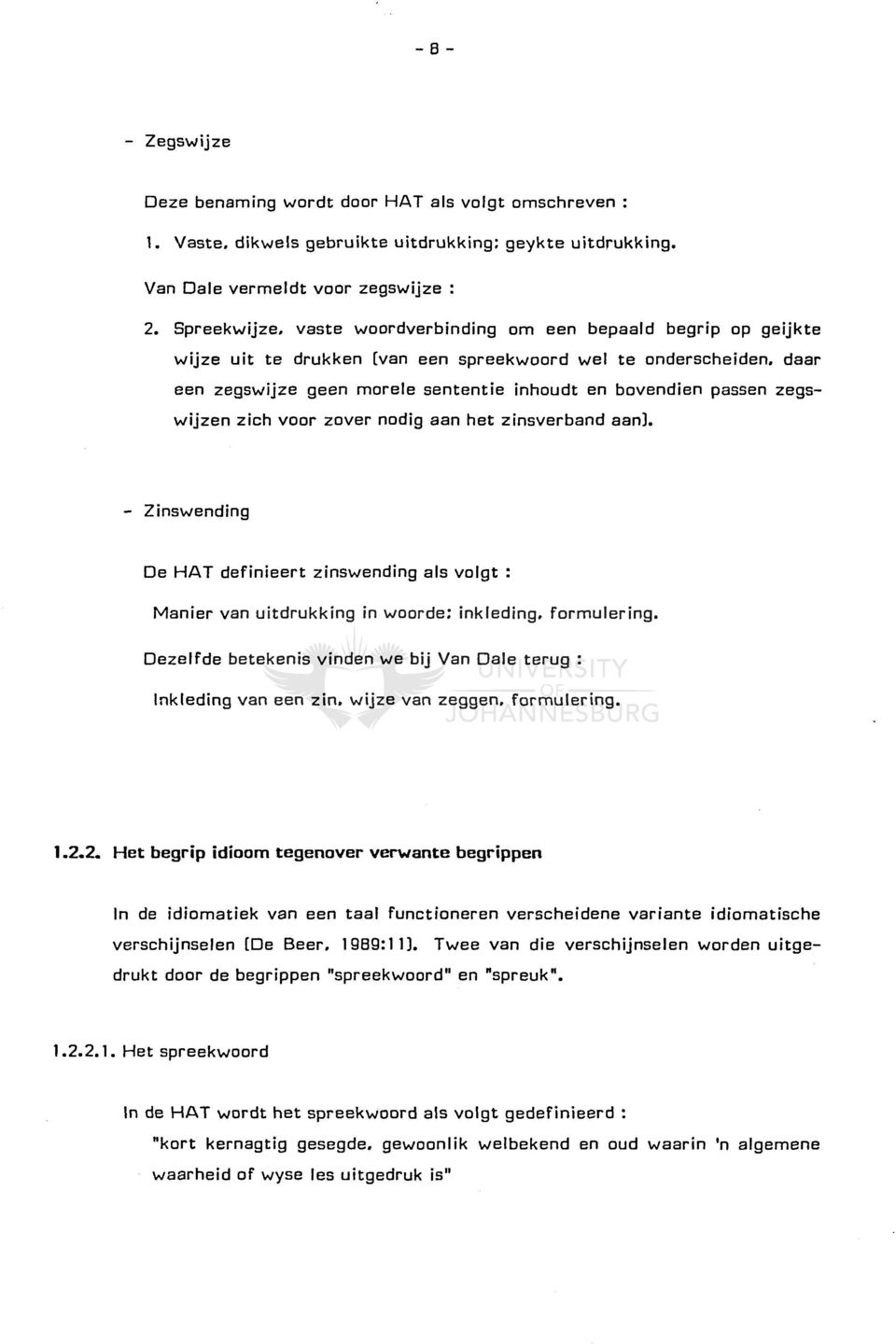 daar een zegswijze geen morele sententie inhoudt en bovendien passen zegswijzen zich voor zover nodig aan het zinsverband aanl, - Zinswending De HAT definieert zinswending als voigt: Manier van