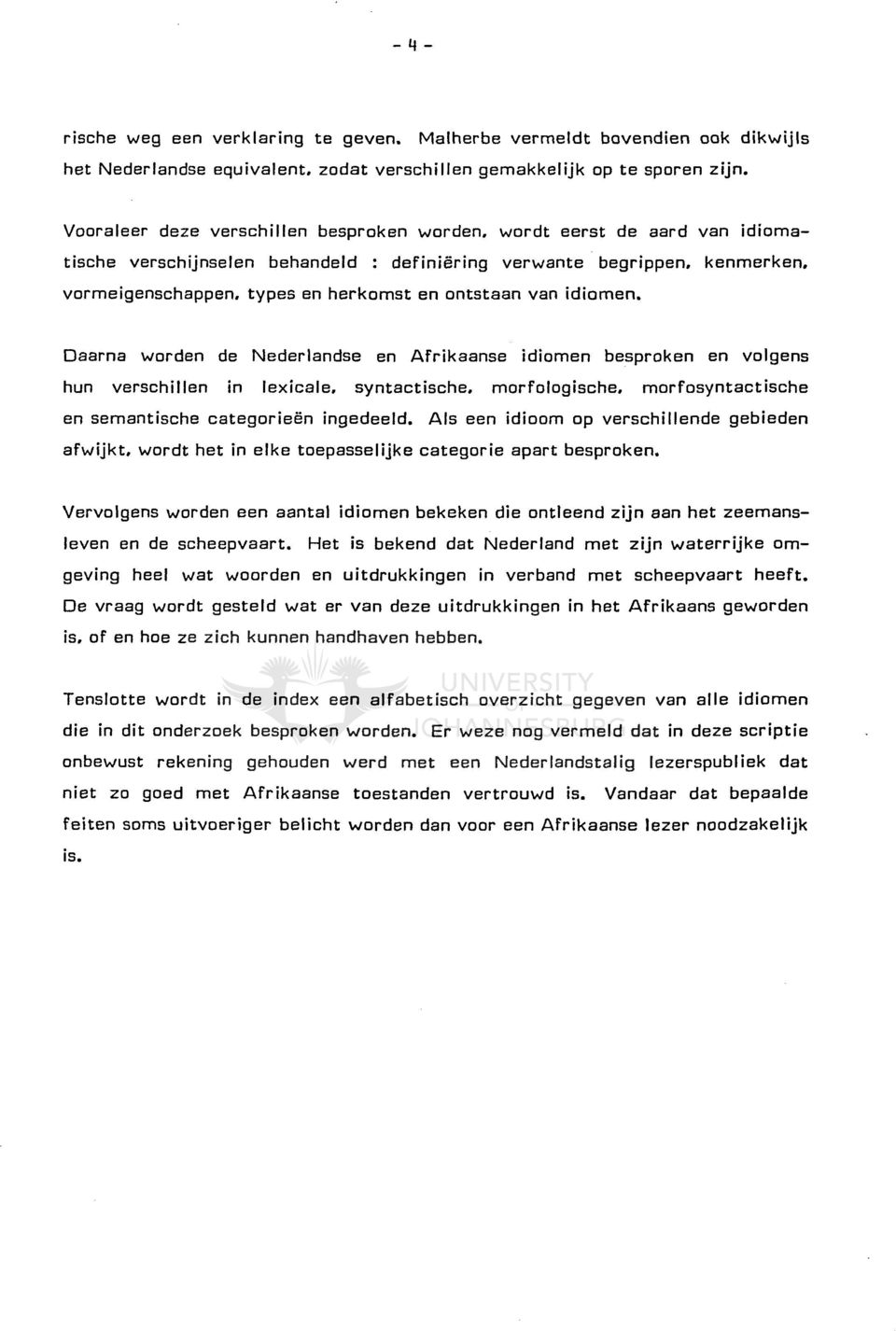 types en herkomst en ontstaan van idiomen. oaarna worden de Nederlandse en Afrikaanse idiomen besproken en volgens hun verschillen in lexicale, syntactische. morfologische.