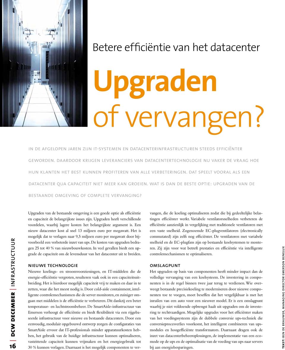 dat speelt vooral als een datacenter qua capaciteit niet meer kan groeien. wat is dan de beste optie: upgraden van de bestaande omgeving of complete vervanging?