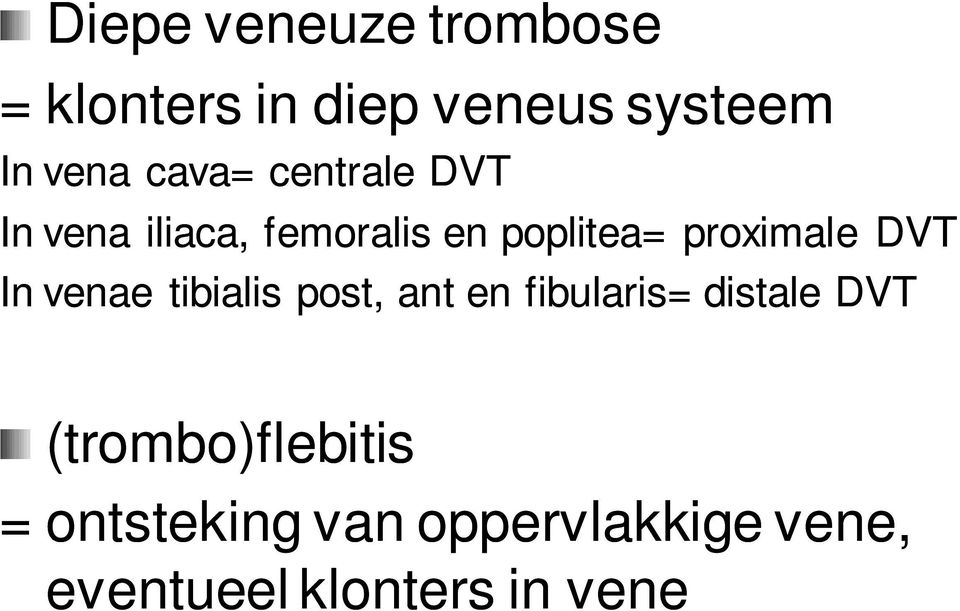 DVT In venae tibialis post, ant en fibularis= distale DVT