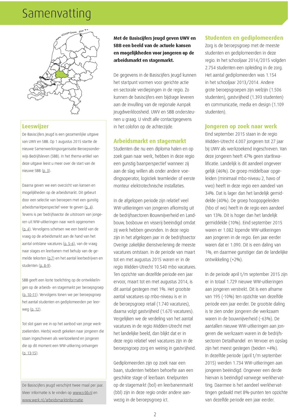 Dit gebeurt door een selectie van beroepen met een gunstig arbeidsmarktperspectief weer te geven (p. ).