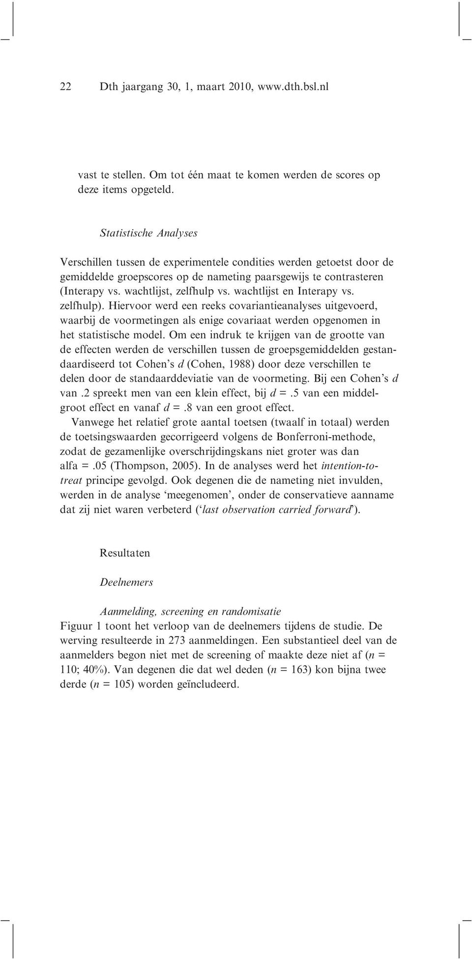 wachtlijst en Interapy vs. zelfhulp). Hiervoor werd een reeks covariantieanalyses uitgevoerd, waarbij de voormetingen als enige covariaat werden opgenomen in het statistische model.