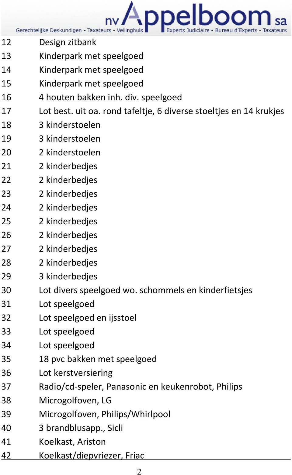 2 kinderbedjes 27 2 kinderbedjes 28 2 kinderbedjes 29 3 kinderbedjes 30 Lot divers speelgoed wo.