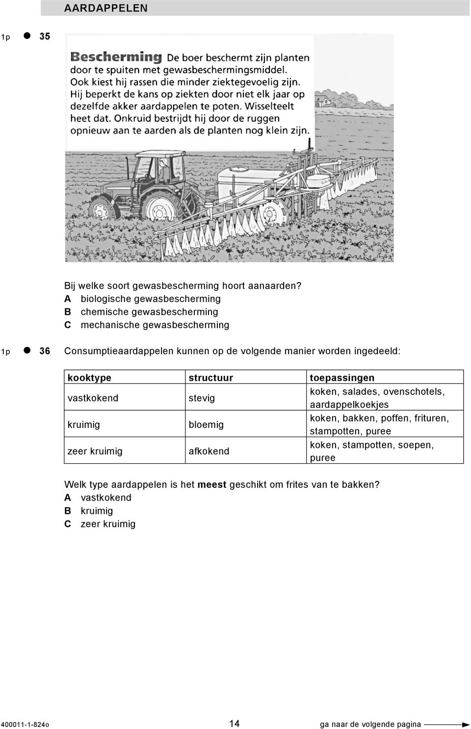 worden ingedeeld: kooktype structuur toepassingen vastkokend stevig koken, salades, ovenschotels, aardappelkoekjes kruimig bloemig koken, bakken,