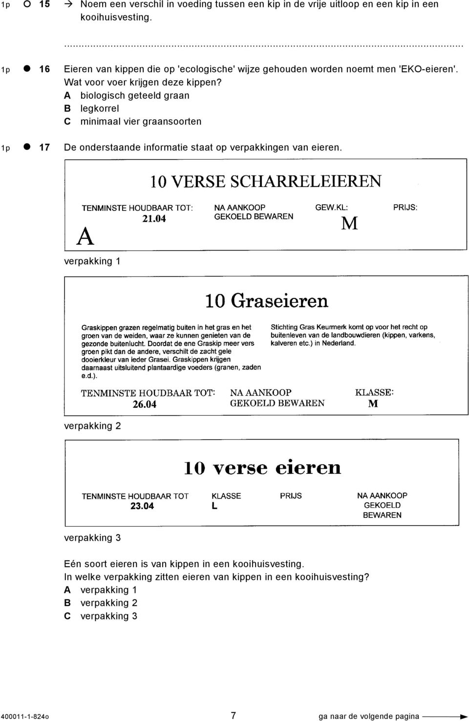 A biologisch geteeld graan B legkorrel C minimaal vier graansoorten 1p 17 De onderstaande informatie staat op verpakkingen van eieren.