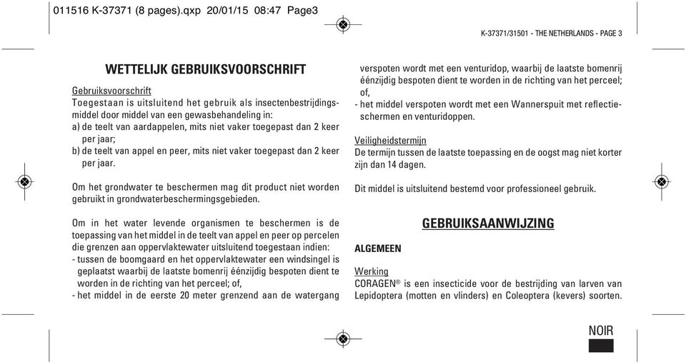 van een gewasbehandeling in: a) de teelt van aardappelen, mits niet vaker toegepast dan 2 keer per jaar; b) de teelt van appel en peer, mits niet vaker toegepast dan 2 keer per jaar.