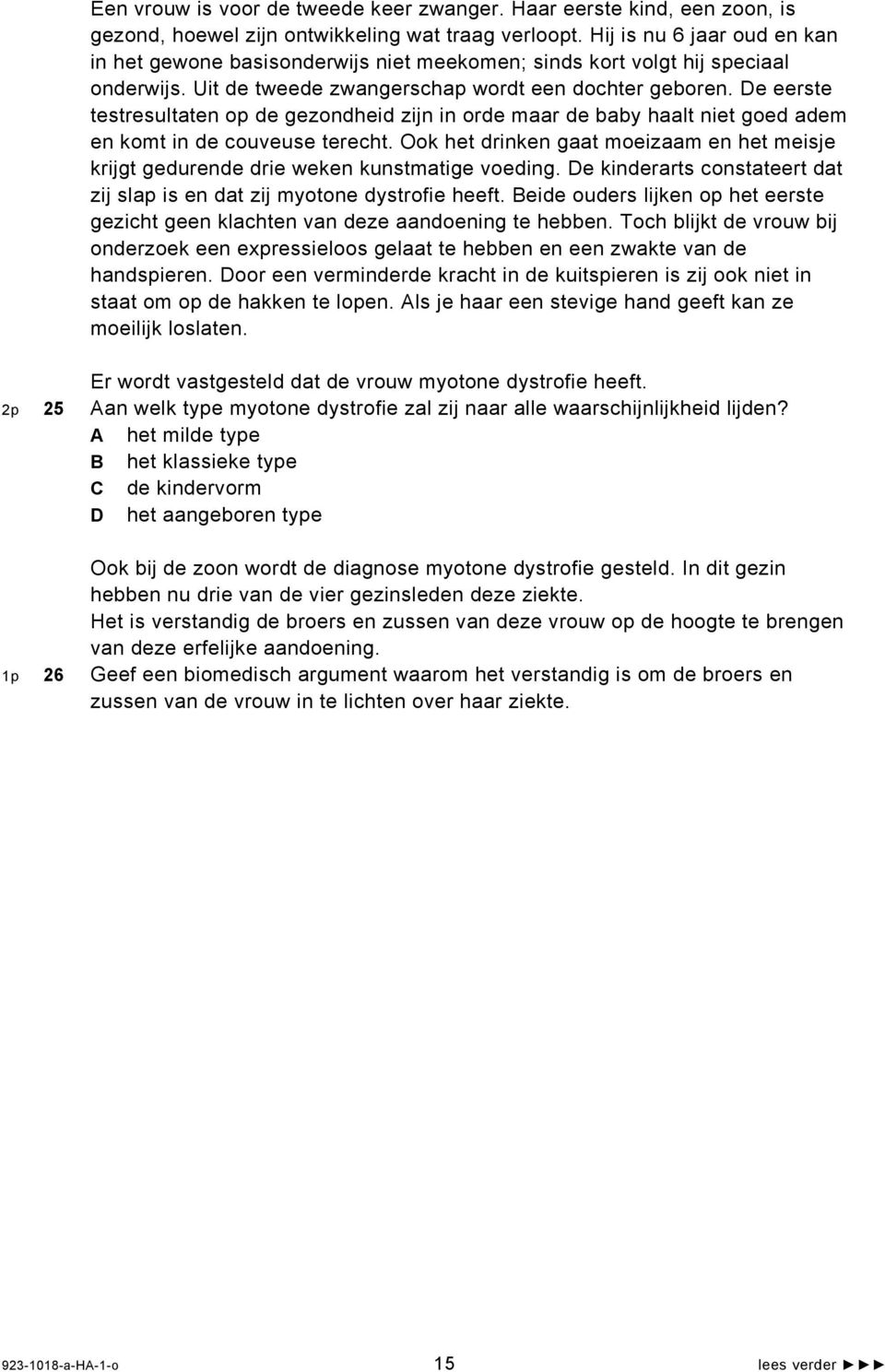 De eerste testresultaten op de gezondheid zijn in orde maar de baby haalt niet goed adem en komt in de couveuse terecht.