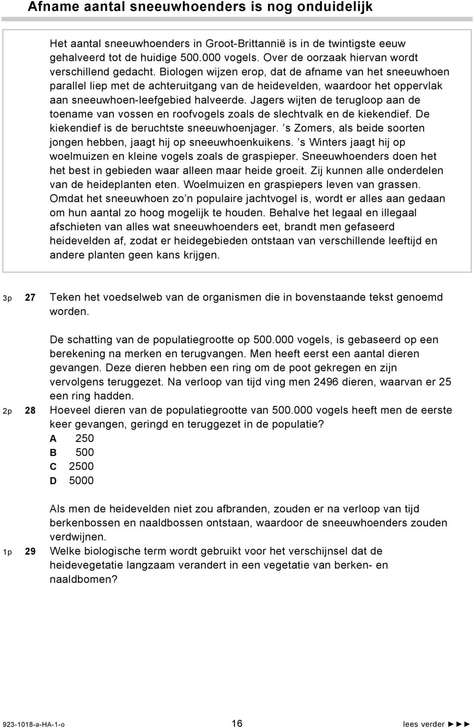 Biologen wijzen erop, dat de afname van het sneeuwhoen parallel liep met de achteruitgang van de heidevelden, waardoor het oppervlak aan sneeuwhoen-leefgebied halveerde.