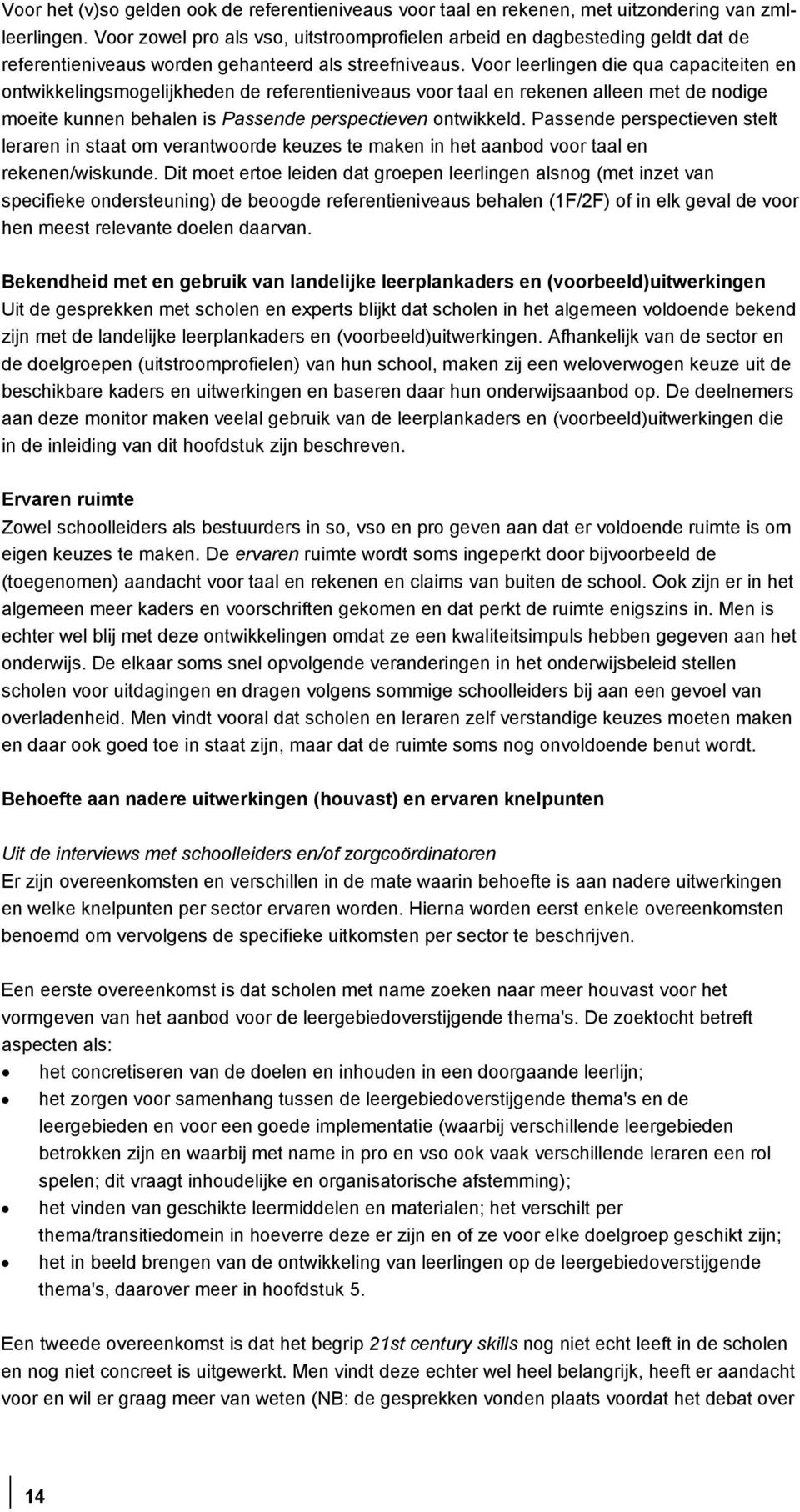 Voor leerlingen die qua capaciteiten en ontwikkelingsmogelijkheden de referentieniveaus voor taal en rekenen alleen met de nodige moeite kunnen behalen is Passende perspectieven ontwikkeld.