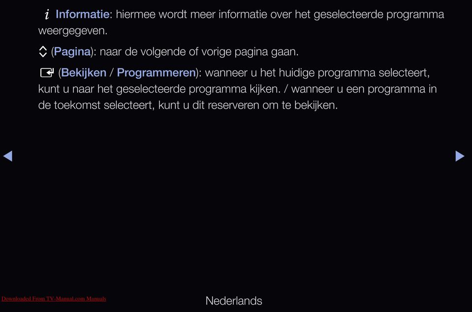 E (Bekijken / Programmeren): wanneer u het huidige programma selecteert, kunt u naar