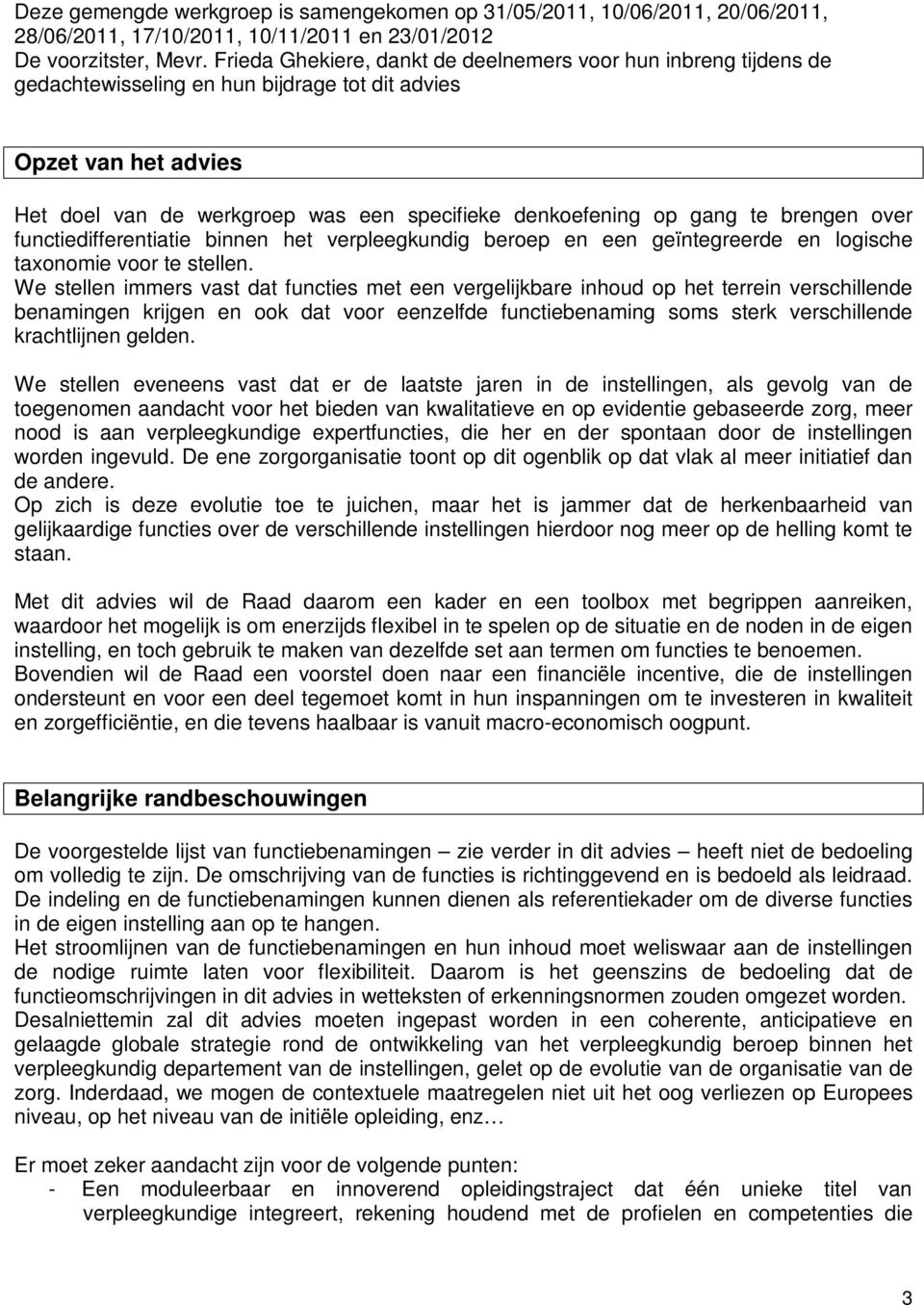 gang te brengen over functiedifferentiatie binnen het verpleegkundig beroep en een geïntegreerde en logische taxonomie voor te stellen.