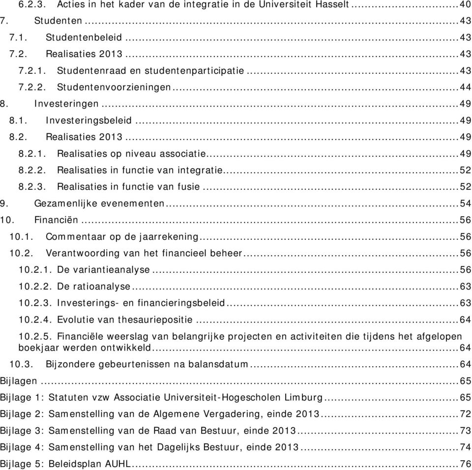 .. 52 8.2.3. Realisaties in functie van fusie... 52 9. Gezamenlijke evenementen... 54 10. Financiën... 56 10.1. Commentaar op de jaarrekening... 56 10.2. Verantwoording van het financieel beheer.