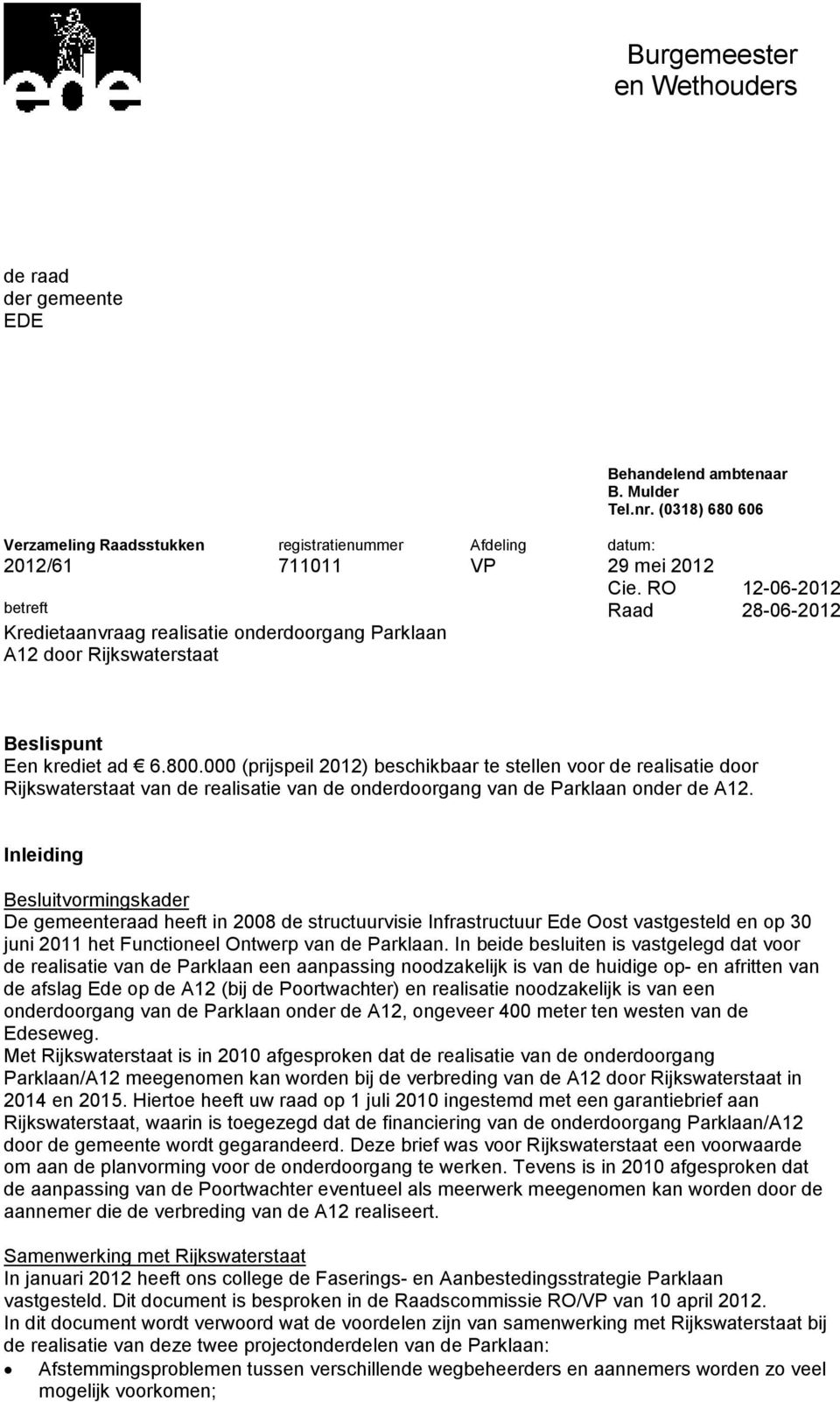 000 (prijspeil 2012) beschikbaar te stellen voor de realisatie door Rijkswaterstaat van de realisatie van de onderdoorgang van de Parklaan onder de A12.