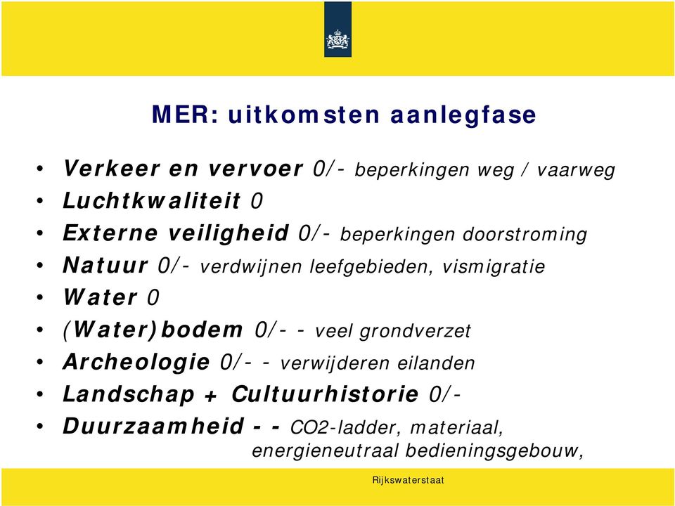 vismigratie Water 0 (Water)bodem 0/- - veel grondverzet Archeologie 0/- - verwijderen eilanden