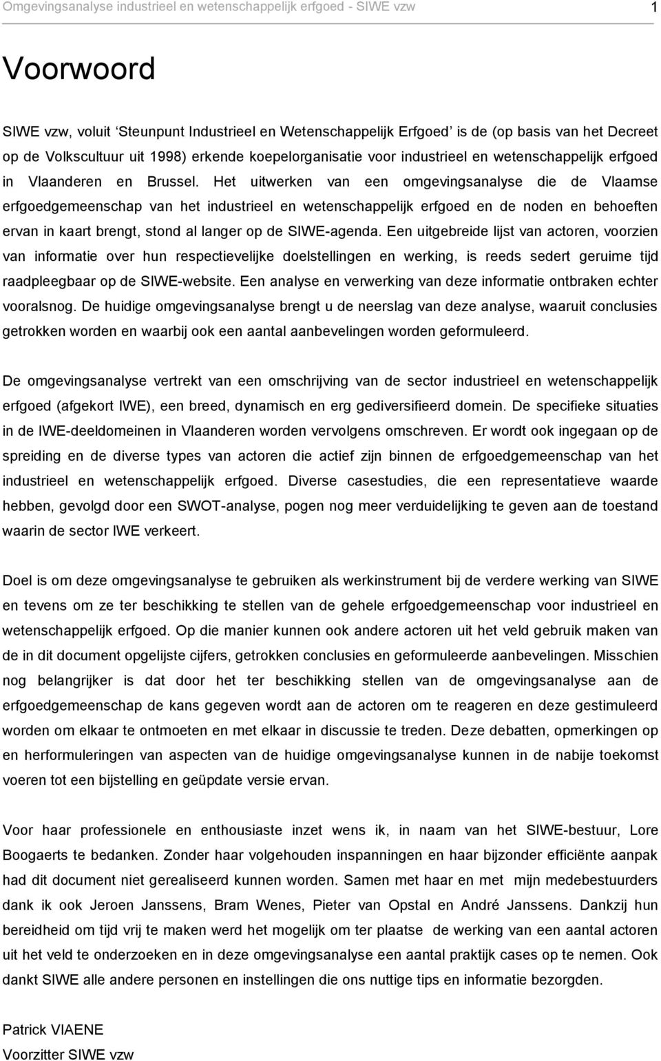 Het uitwerken van een omgevingsanalyse die de Vlaamse erfgoedgemeenschap van het industrieel en wetenschappelijk erfgoed en de noden en behoeften ervan in kaart brengt, stond al langer op de