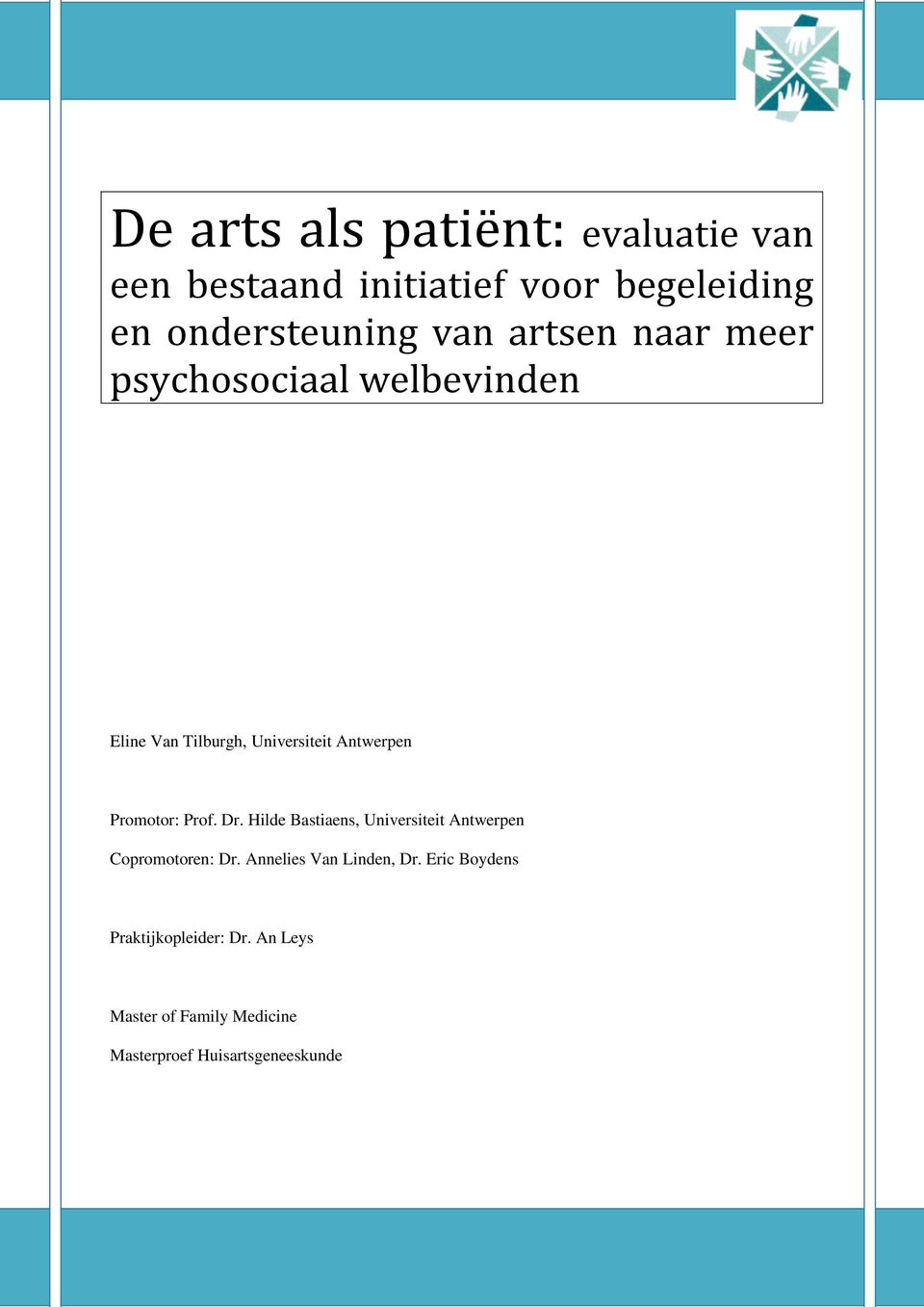 Prof. Dr. Hilde Bastiaens, Universiteit Antwerpen Copromotoren: Dr. Annelies Van Linden, Dr.