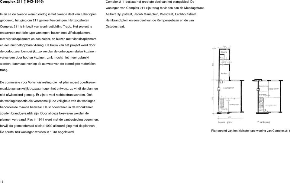 Het zogeheten Complex 211 is in bezit van woningstichting Trudo.