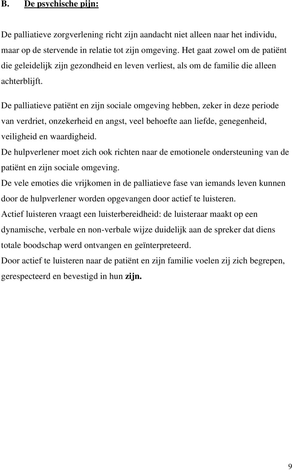 De palliatieve patiënt en zijn sociale omgeving hebben, zeker in deze periode van verdriet, onzekerheid en angst, veel behoefte aan liefde, genegenheid, veiligheid en waardigheid.