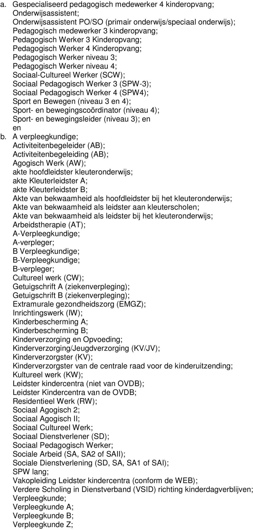 Pedagogisch Werker 4 (SPW4); Sport en Bewegen (niveau 3 en 4); Sport- en bewegingscoördinator (niveau 4); Sport- en bewegingsleider (niveau 3); en en b.