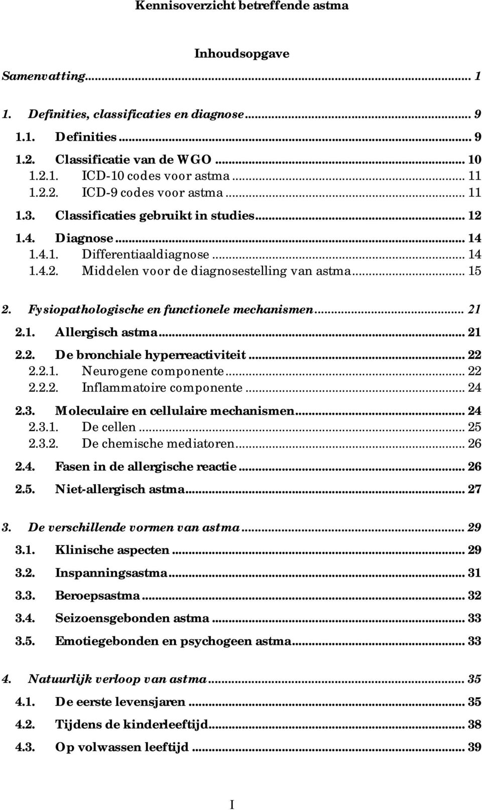 Fysiopathologische en functionele mechanismen... 21 2.1. Allergisch astma... 21 2.2. De bronchiale hyperreactiviteit... 22 2.2.1. Neurogene componente... 22 2.2.2. Inflammatoire componente... 24 2.3.