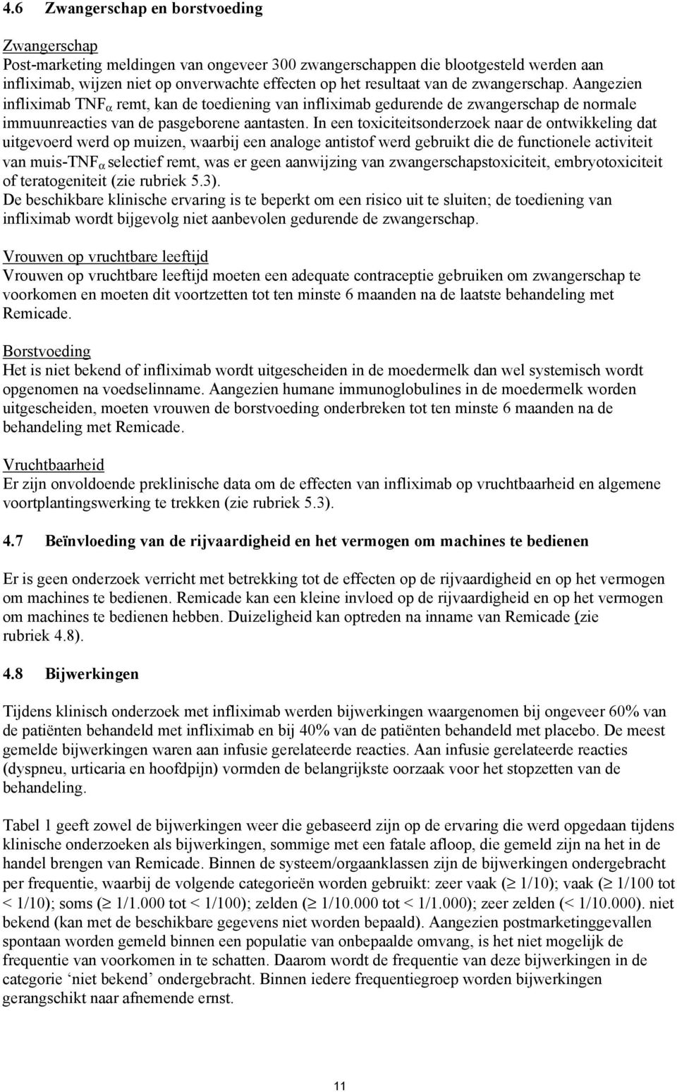 In een toxiciteitsonderzoek naar de ontwikkeling dat uitgevoerd werd op muizen, waarbij een analoge antistof werd gebruikt die de functionele activiteit van muis-tnf α selectief remt, was er geen