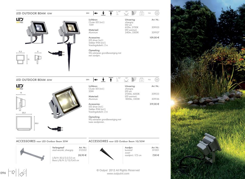 13 LED OUTDOOR BEAM 30W 130 2,2 13 Lichtbron: Cluster LED (incl.) 30W zilvergrijs LED wit, 2100lm, 6000K 309123 LED warmwit, 1800lm, 3300K 309136 22,5 LED driver (incl.) Stekker IP44 (incl.