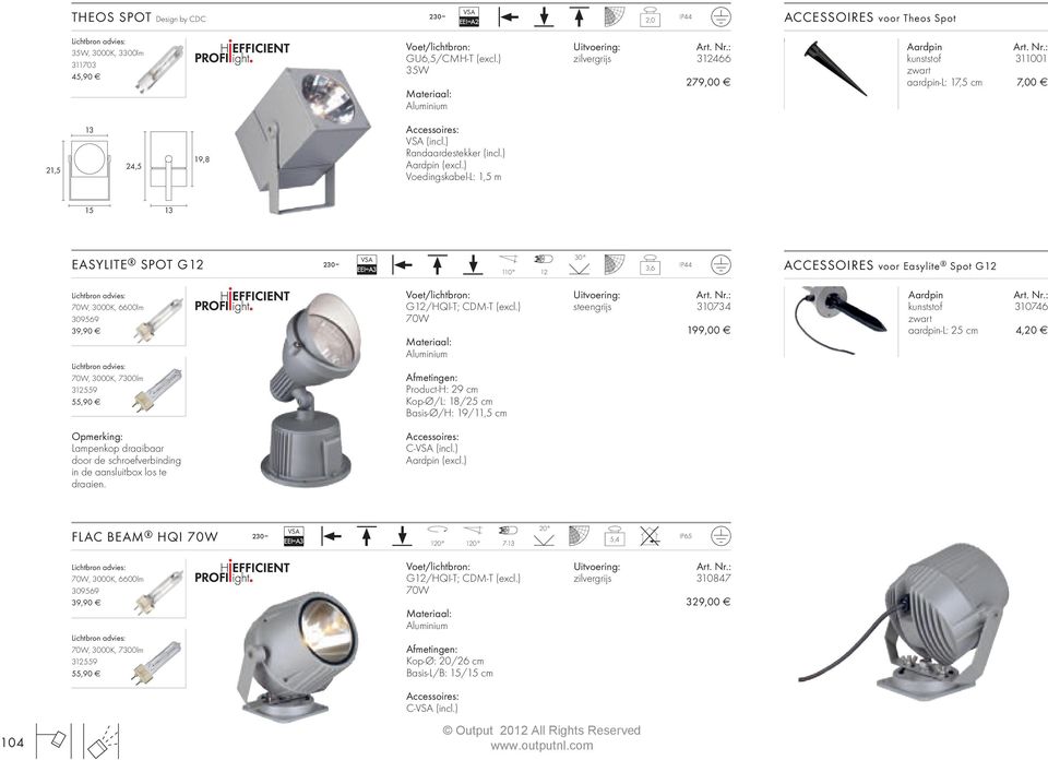 ) Voedingskabel-L: 1,5 m 15 13 EASYLITE SPOT G12 EEI=A3 110 12 30 3,6 IP44 ACCESSOIRES voor Easylite Spot G12 Lichtbron advies: 70W, 3000K, 6600lm 309569 39,90 Lichtbron advies: 70W, 3000K, 7300lm