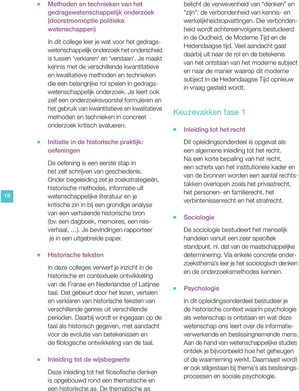 Je leert ook zelf ee oderzoeksvoorstel formulere e het gebruik va kwatitatieve e kwalitatieve methode e techieke i cocreet oderzoek kritisch evaluere.