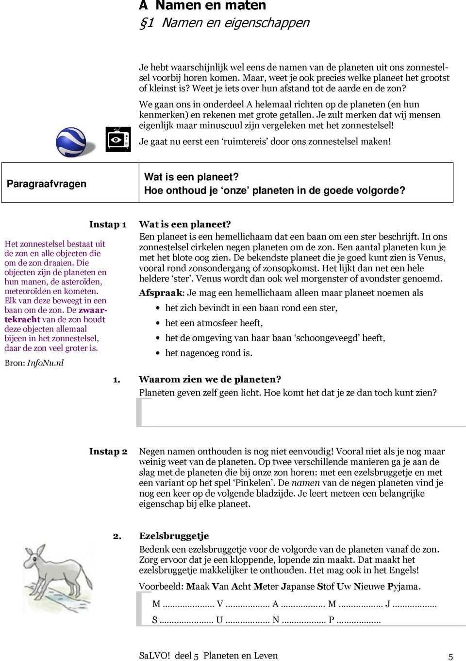 We gaan ons in onderdeel A helemaal richten op de planeten (en hun kenmerken) en rekenen met grote getallen.