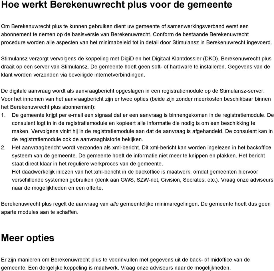 Stimulansz verzorgt vervolgens de koppeling met DigiD en het Digitaal Klantdossier (DKD). Berekenuwrecht plus draait op een server van Stimulansz.