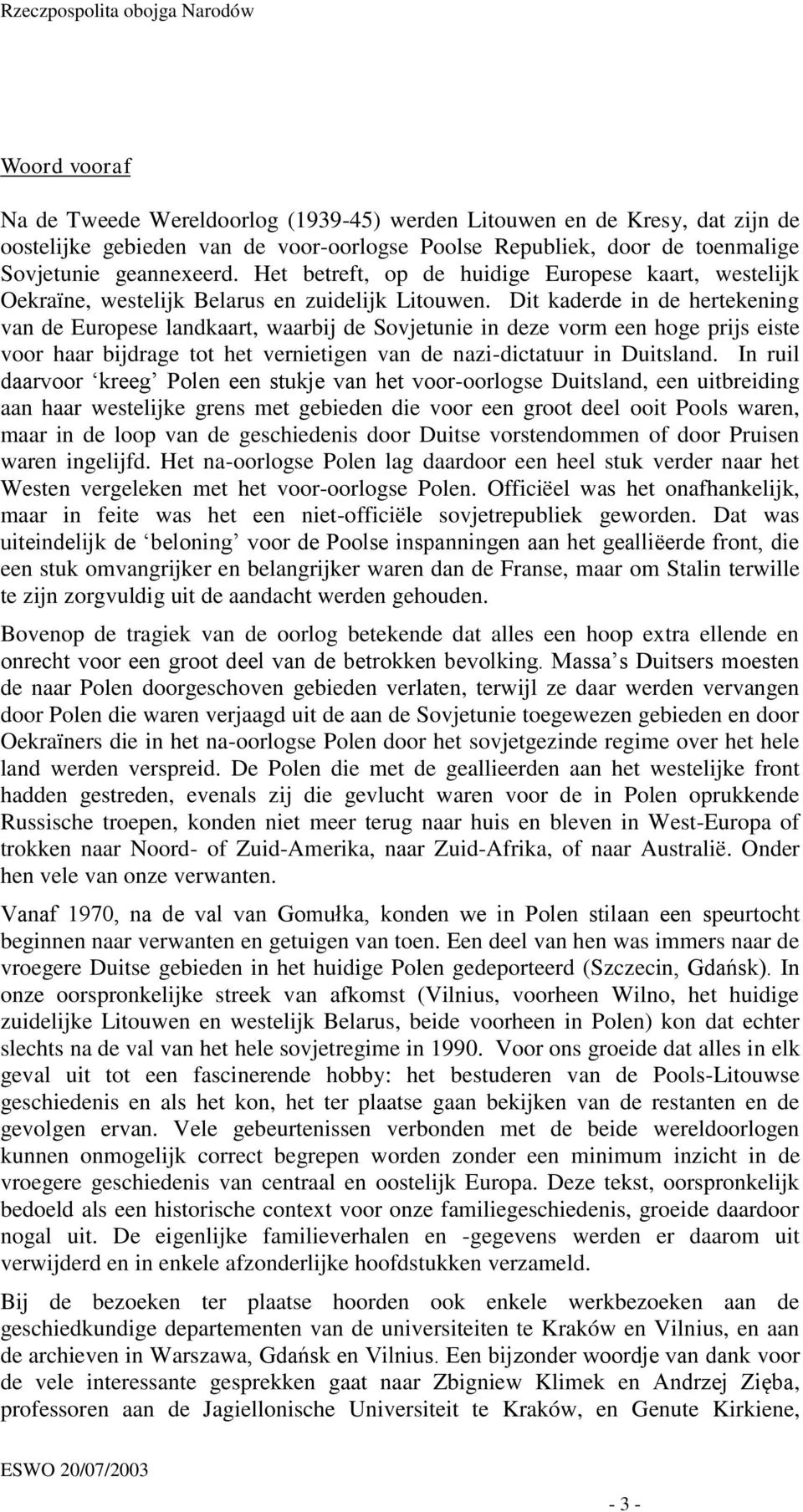 Dit kaderde in de hertekening van de Europese landkaart, waarbij de Sovjetunie in deze vorm een hoge prijs eiste voor haar bijdrage tot het vernietigen van de nazi-dictatuur in Duitsland.