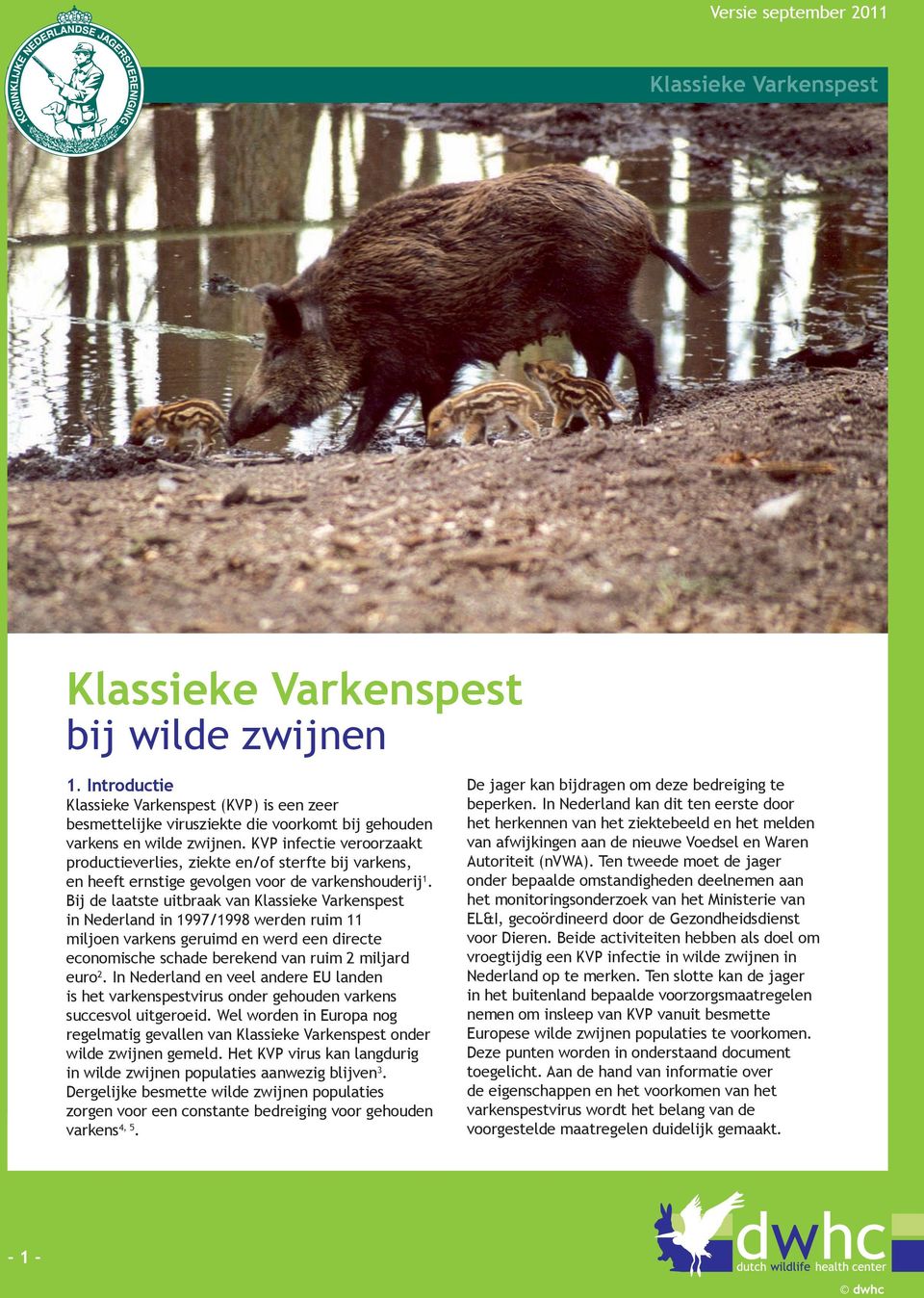 KVP infectie veroorzaakt productieverlies, ziekte en/of sterfte bij varkens, en heeft ernstige gevolgen voor de varkenshouderij 1.