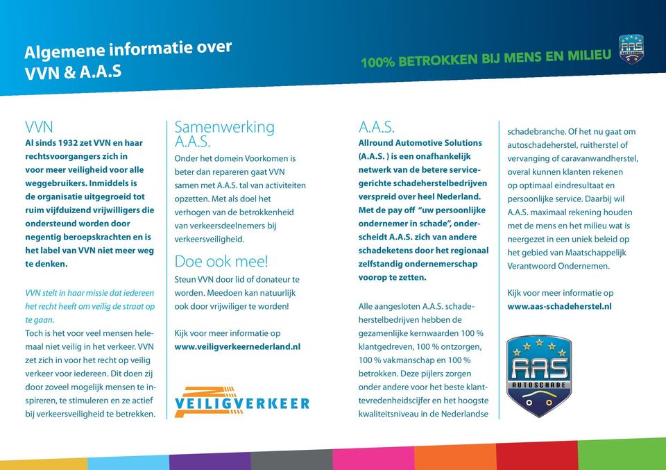 VVN stelt in haar missie dat iedereen het recht heeft om veilig de straat op te gaan. Toch is het voor veel mensen helemaal niet veilig in het verkeer.