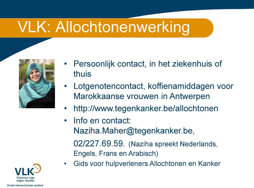 tegenkanker.be/allochtonen Info en contact: Naziha.Maher@tegenkanker.be, 02/227.69.59.