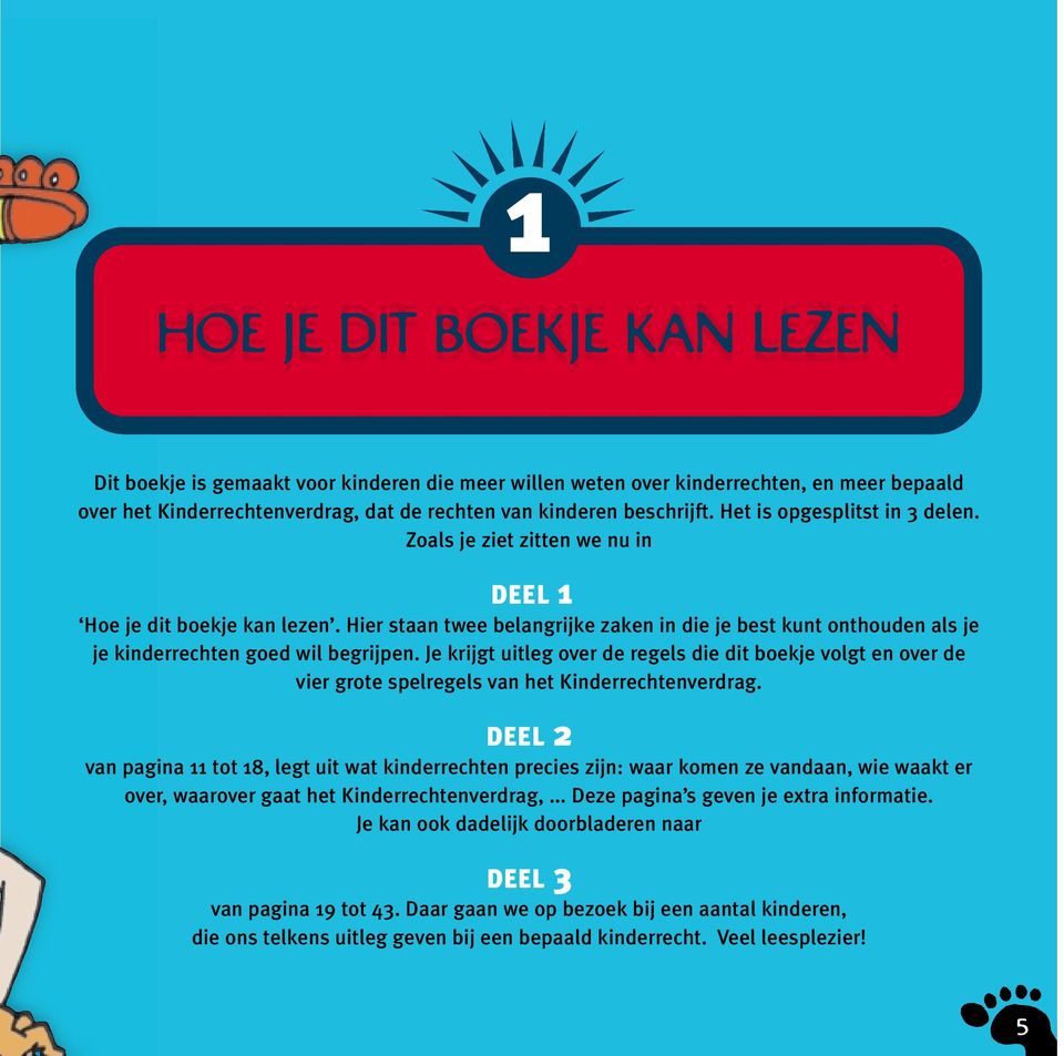 Hier staan twee belangrijke zaken in die je best kunt onthouden als je je kinderrechten goed wil begrijpen.