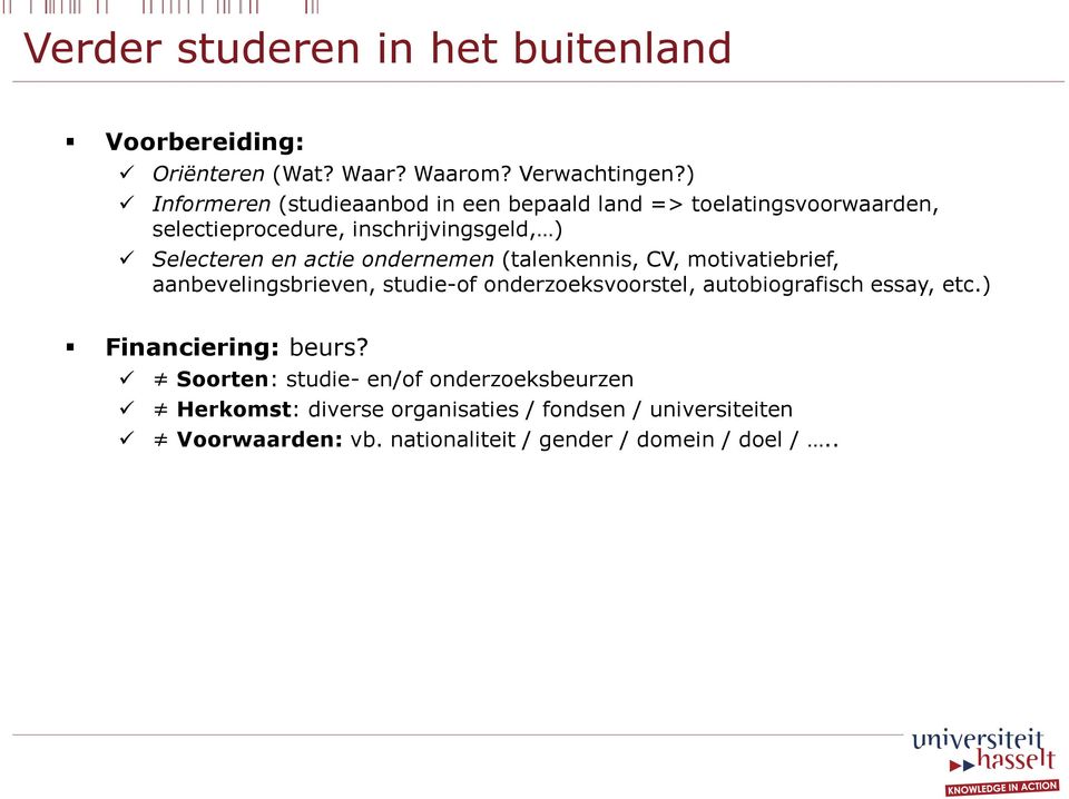 ondernemen (talenkennis, CV, motivatiebrief, aanbevelingsbrieven, studie-of onderzoeksvoorstel, autobiografisch essay, etc.