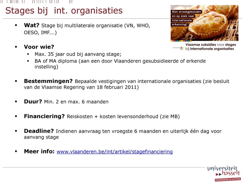 Bepaalde vestigingen van internationale organisaties (zie besluit van de Vlaamse Regering van 18 februari 2011) Duur? Min. 2 en max.
