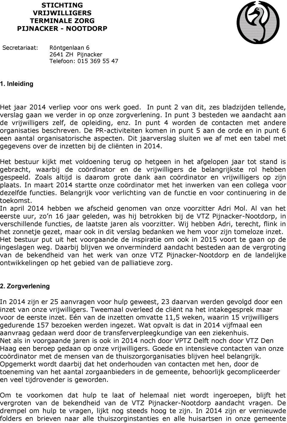 In punt 4 worden de contacten met andere organisaties beschreven. De PR-activiteiten komen in punt 5 aan de orde en in punt 6 een aantal organisatorische aspecten.