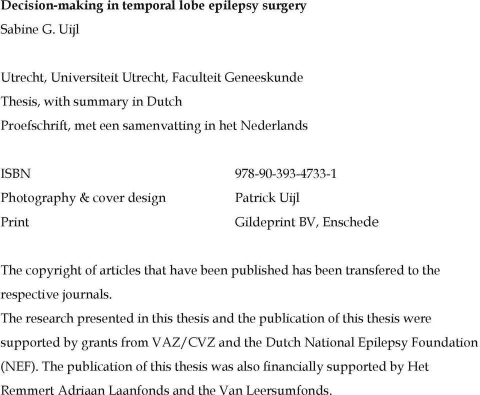 Photography & cover design Print Patrick Uijl Gildeprint BV, Enschede The copyright of articles that have been published has been transfered to the respective journals.