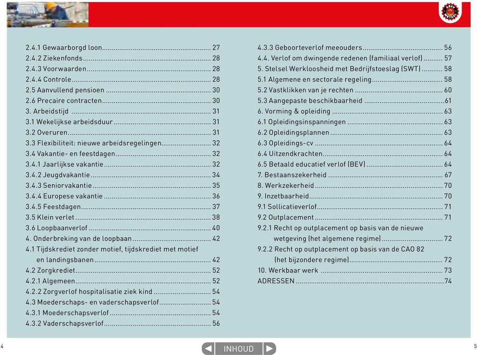 .. 35 3.4.4 Europese vakantie... 36 3.4.5 Feestdagen... 37 3.5 Klein verlet... 38 3.6 Loopbaanverlof... 40 4. Onderbreking van de loopbaan... 42 4.