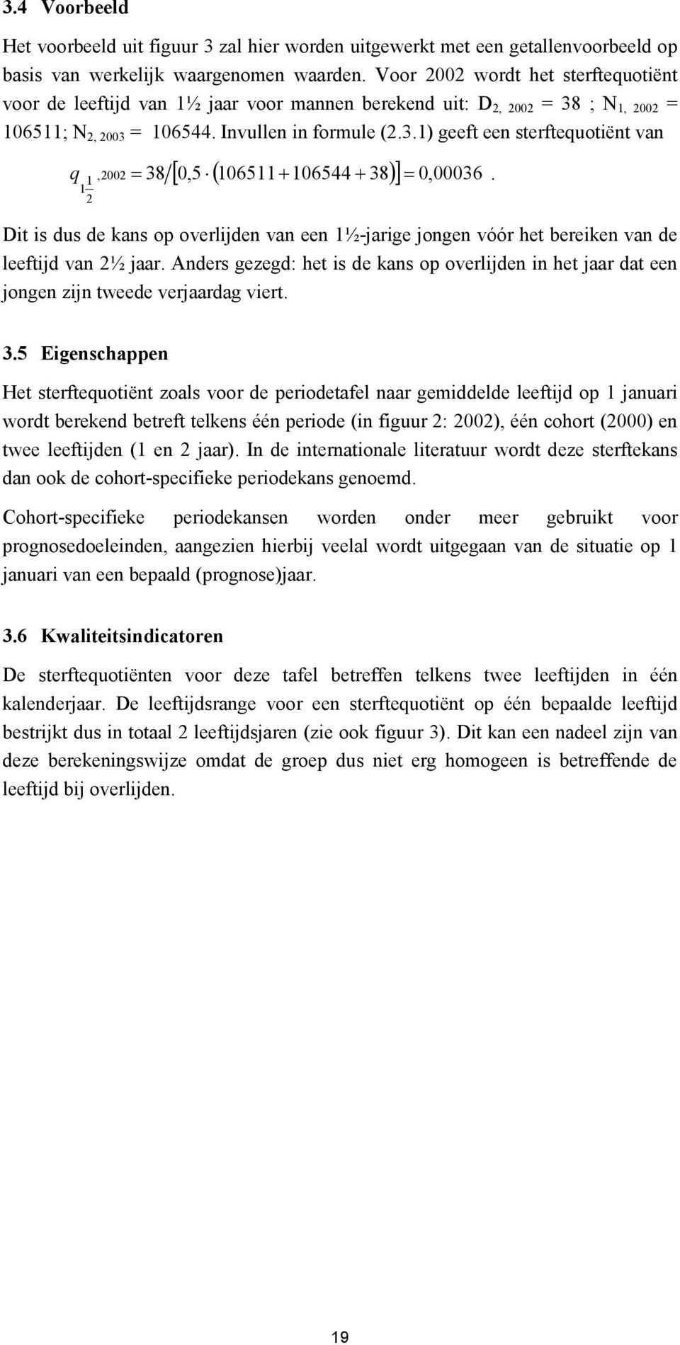 1 1 2 Dit is dus de kans op overlijden van een 1½-jarige jongen vóór het bereiken van de leeftijd van 2½ jaar.