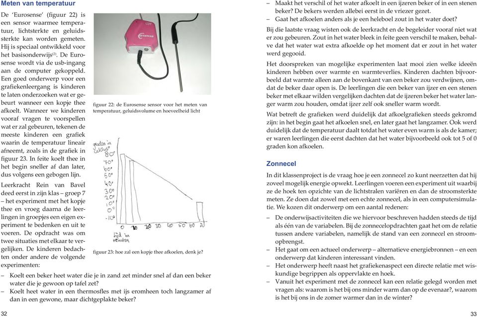 Wanneer we kinderen vooraf vragen te voorspellen wat er zal gebeuren, tekenen de meeste kinderen een grafiek waarin de temperatuur lineair afneemt, zoals in de grafiek in figuur 23.