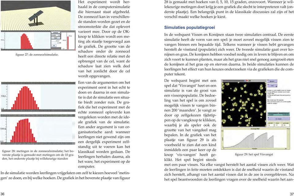 computersimulatie die hiernaast staat afgebeeld. De zonnecel kan in verschillen de standen worden gezet en de stroomsterkte die dat oplevert varieert mee.